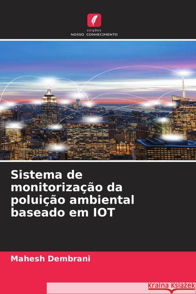 Sistema de monitoriza??o da polui??o ambiental baseado em IOT Mahesh Dembrani 9786206637219 Edicoes Nosso Conhecimento - książka