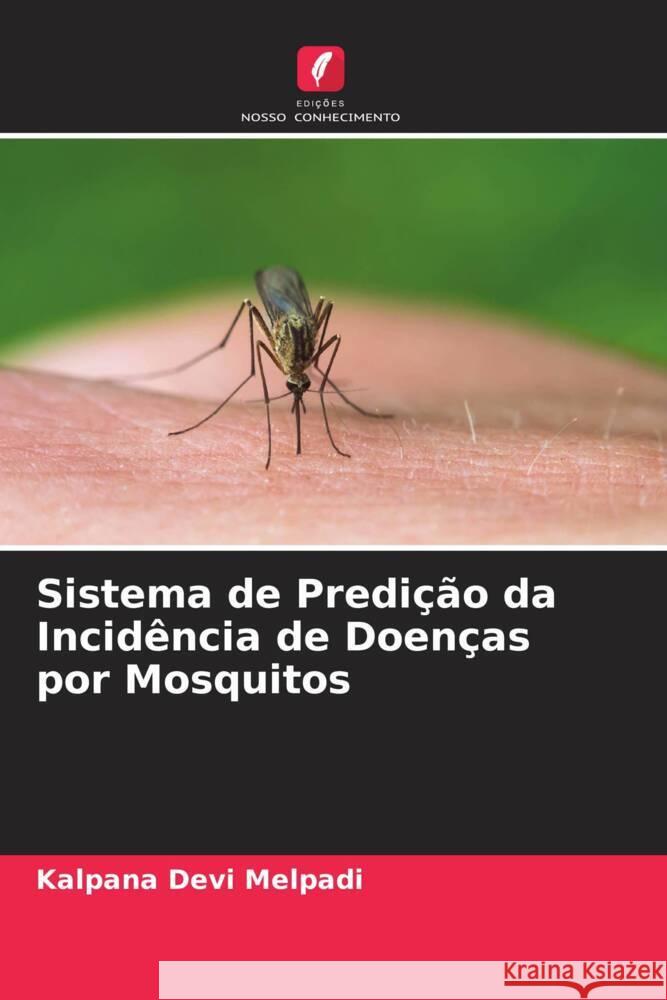 Sistema de Predição da Incidência de Doenças por Mosquitos Melpadi, Kalpana Devi 9786204575650 Edições Nosso Conhecimento - książka