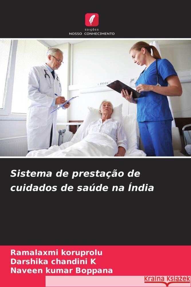 Sistema de prestação de cuidados de saúde na Índia Koruprolu, Ramalaxmi, K, Darshika chandini, Boppana, Naveen kumar 9786204498140 Edições Nosso Conhecimento - książka