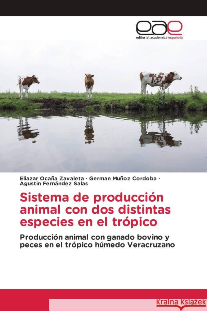 Sistema de producción animal con dos distintas especies en el trópico Ocaña Zavaleta, Eliazar, Muñoz Cordoba, German, FERNÁNDEZ SALAS, AGUSTÍN 9786202251631 Editorial Académica Española - książka