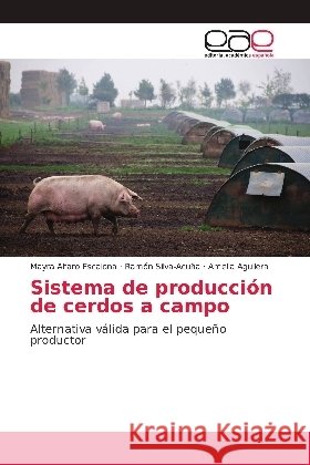 Sistema de producción de cerdos a campo : Alternativa válida para el pequeño productor Alfaro Escalona, Mayra; Silva-Acuña, Ramón; Aguilera, Amelia 9786202106573 Editorial Académica Española - książka