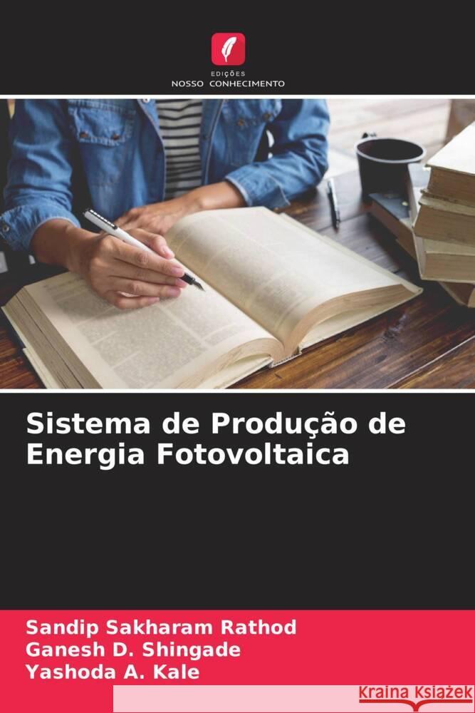 Sistema de Produção de Energia Fotovoltaica Rathod, Sandip Sakharam, Shingade, Ganesh D., Kale, Yashoda A. 9786204225647 Edicoes Nosso Conhecimento - książka