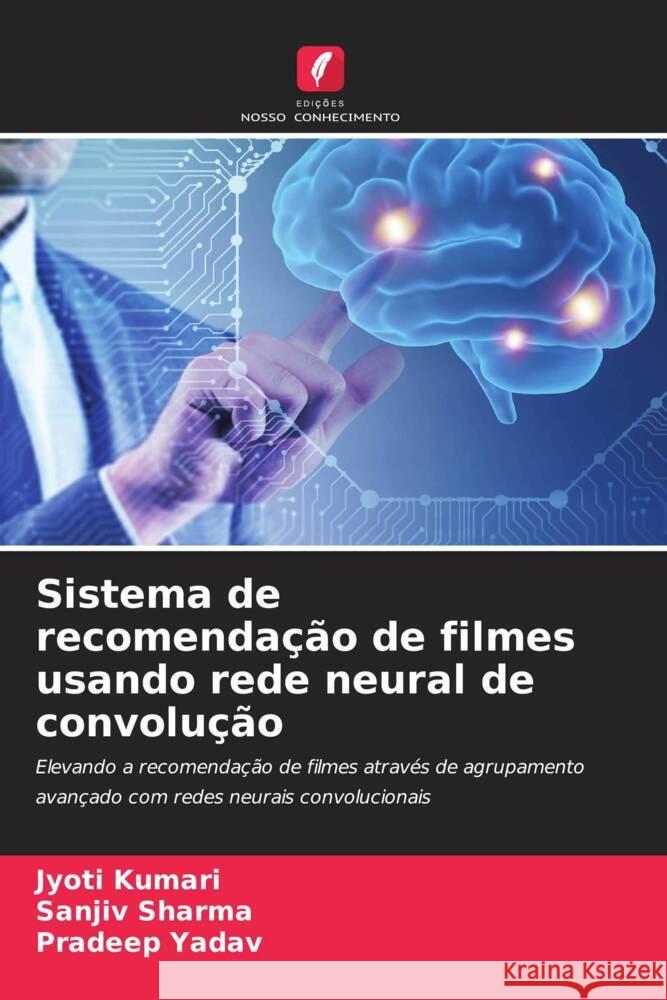 Sistema de recomendação de filmes usando rede neural de convolução Kumari, Jyoti, Sharma, Sanjiv, Yadav, Pradeep 9786206192800 Edições Nosso Conhecimento - książka