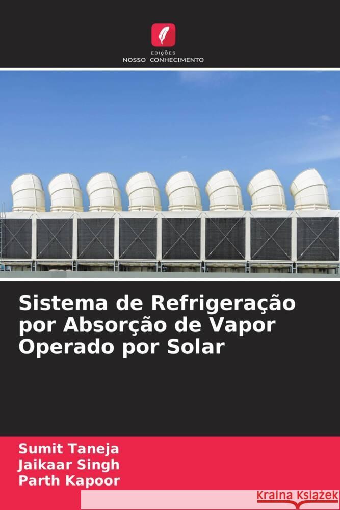 Sistema de Refrigeração por Absorção de Vapor Operado por Solar Taneja, Sumit, Singh, Jaikaar, Kapoor, Parth 9786204430485 Edições Nosso Conhecimento - książka