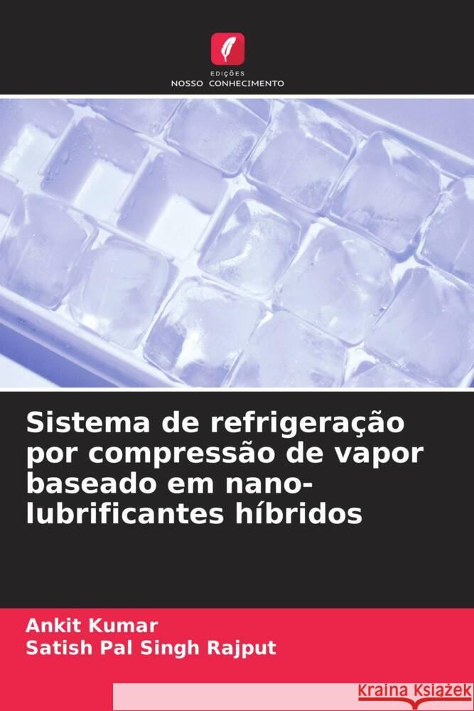 Sistema de refrigeração por compressão de vapor baseado em nano-lubrificantes híbridos Kumar, Ankit, Rajput, Satish Pal Singh 9786208174378 _ CRC Press - książka