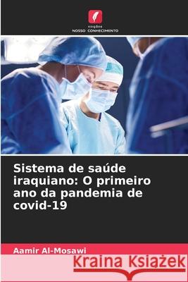Sistema de saúde iraquiano: O primeiro ano da pandemia de covid-19 Aamir Al-Mosawi 9786204076393 Edicoes Nosso Conhecimento - książka