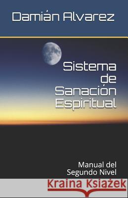 Sistema de Sanación Espiritual: Manual del Segundo Nivel Alvarez, Damian 9781549575396 Independently Published - książka