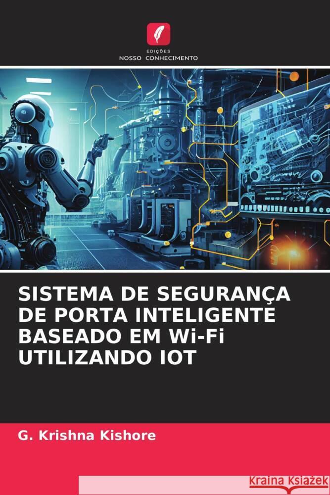 SISTEMA DE SEGURANÇA DE PORTA INTELIGENTE BASEADO EM Wi-Fi UTILIZANDO IOT Kishore, G. Krishna 9786206271604 Edições Nosso Conhecimento - książka