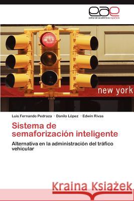 Sistema de Semaforizacion Inteligente Luis Fernando Pedraza Danilo L Edwin Rivas 9783848477883 Editorial Acad Mica Espa Ola - książka