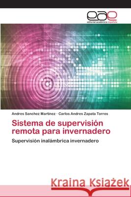 Sistema de supervisión remota para invernadero Sanchez Martinez, Andres 9786202114752 Editorial Academica Espanola - książka