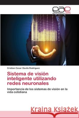 Sistema de visión inteligente utilizando redes neuronales Davila Rodríguez, Cristian Cesar 9783847365075 Editorial Academica Espanola - książka