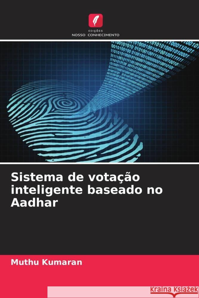 Sistema de votação inteligente baseado no Aadhar Kumaran, Muthu 9786207947881 Edições Nosso Conhecimento - książka