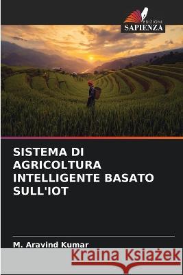 Sistema Di Agricoltura Intelligente Basato Sull'iot M Aravind Kumar   9786206001829 Edizioni Sapienza - książka