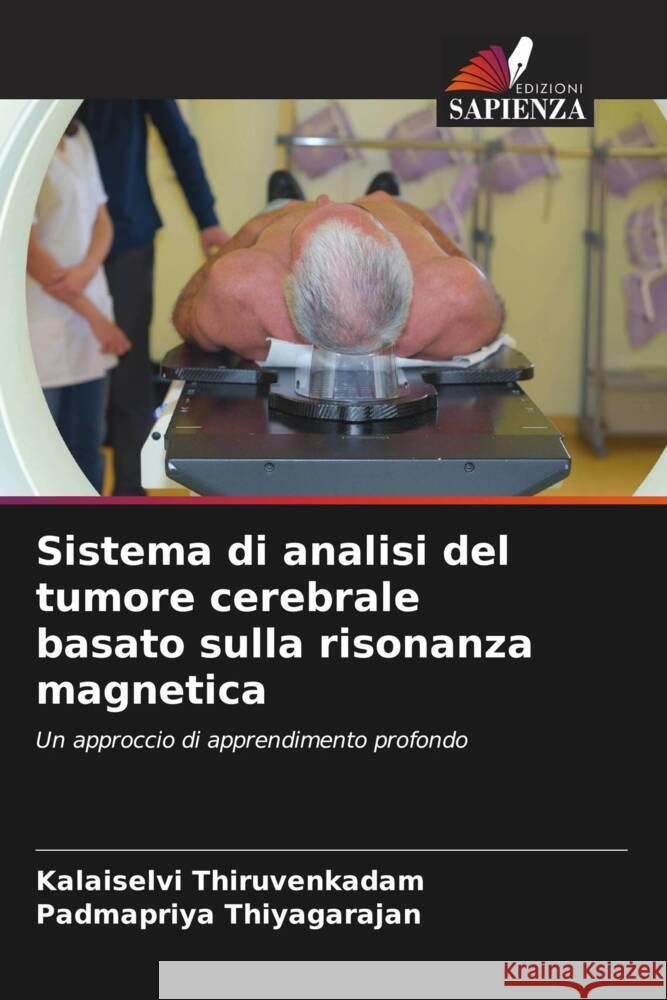 Sistema di analisi del tumore cerebrale basato sulla risonanza magnetica Thiruvenkadam, Kalaiselvi, Thiyagarajan, Padmapriya 9786204507590 Edizioni Sapienza - książka