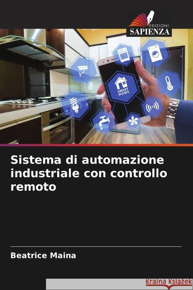 Sistema di automazione industriale con controllo remoto Maina, Beatrice 9786204649009 Edizioni Sapienza - książka