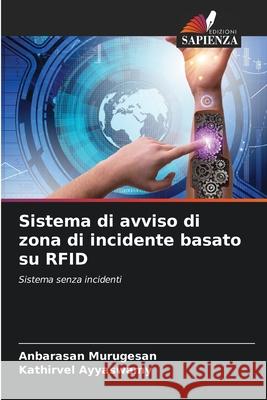 Sistema di avviso di zona di incidente basato su RFID Murugesan, Anbarasan, Ayyaswamy, Kathirvel 9786208689292 Edizioni Sapienza - książka