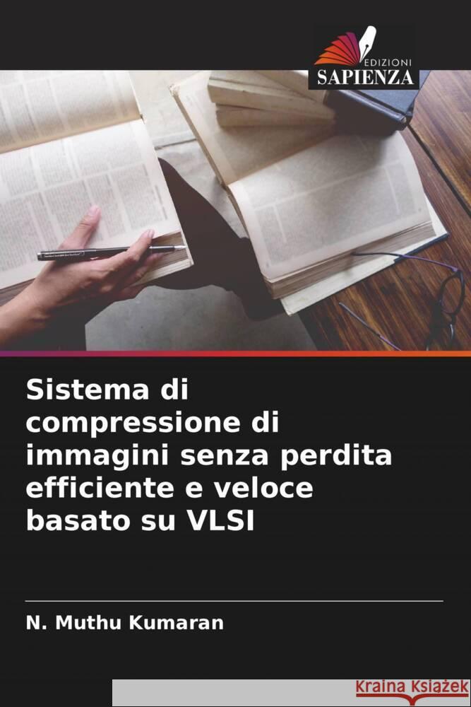 Sistema di compressione di immagini senza perdita efficiente e veloce basato su VLSI Kumaran, N. Muthu 9786208580773 Edizioni Sapienza - książka