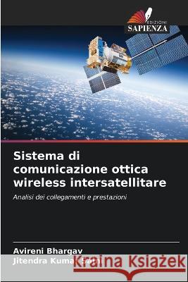 Sistema di comunicazione ottica wireless intersatellitare Avireni Bhargav Jitendra Kumar Saini  9786204790879 International Book Market Service Ltd - książka