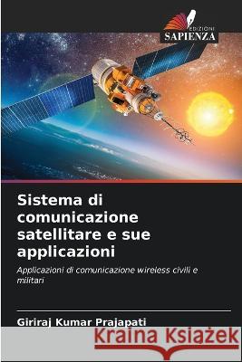 Sistema di comunicazione satellitare e sue applicazioni Giriraj Kumar Prajapati   9786206011392 Edizioni Sapienza - książka