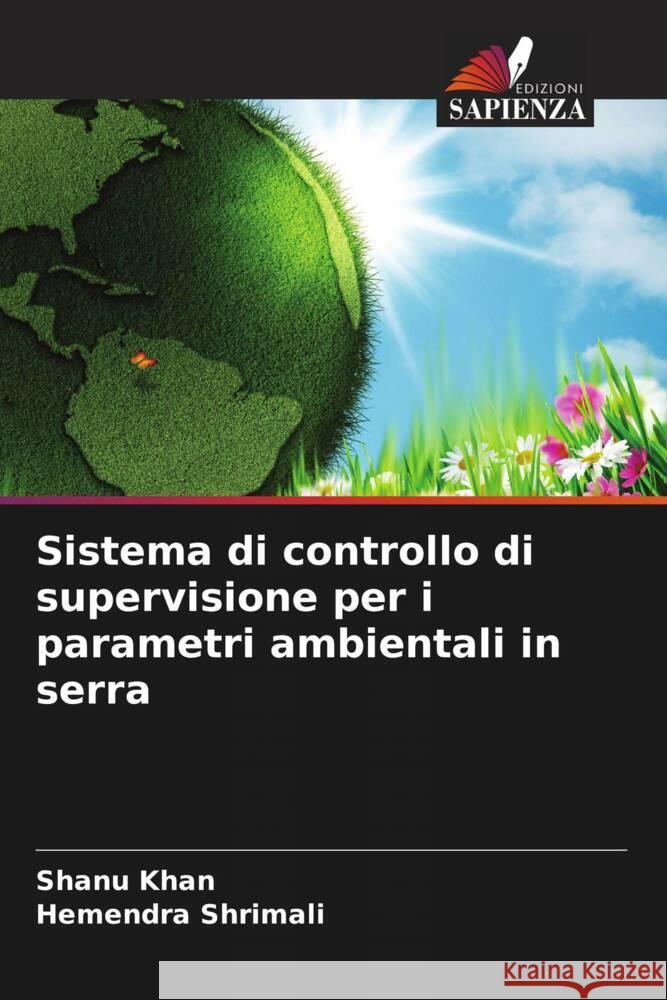 Sistema di controllo di supervisione per i parametri ambientali in serra Khan, Shanu, Shrimali, Hemendra 9786205093276 Edizioni Sapienza - książka