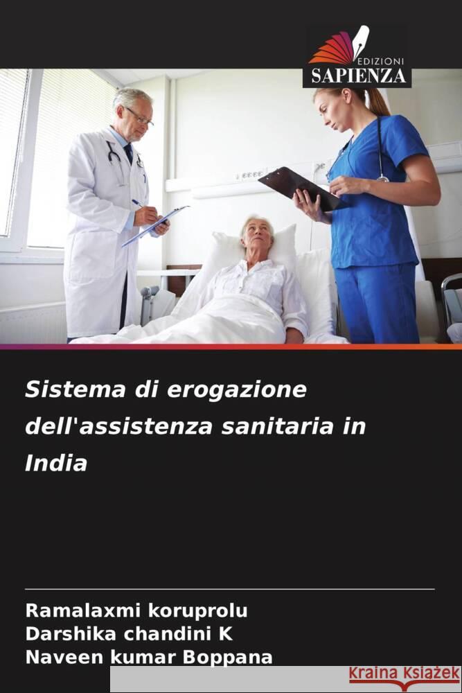 Sistema di erogazione dell'assistenza sanitaria in India Koruprolu, Ramalaxmi, K, Darshika chandini, Boppana, Naveen kumar 9786204498133 Edizioni Sapienza - książka