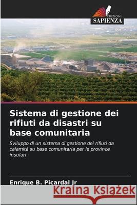 Sistema di gestione dei rifiuti da disastri su base comunitaria Picardal Jr, Enrique B. 9786209229107 Edizioni Sapienza - książka