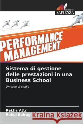 Sistema di gestione delle prestazioni in una Business School Rekha Attri Rahul Bairagi 9786207694761 Edizioni Sapienza - książka