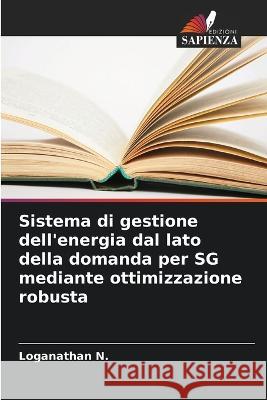 Sistema di gestione dell'energia dal lato della domanda per SG mediante ottimizzazione robusta Loganathan N   9786205618042 Edizioni Sapienza - książka