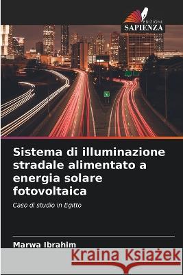 Sistema di illuminazione stradale alimentato a energia solare fotovoltaica Marwa Ibrahim   9786205951088 Edizioni Sapienza - książka