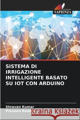 Sistema Di Irrigazione Intelligente Basato Su Iot Con Arduino Shravan Kumar Praveen Reddy 9786207530311 Edizioni Sapienza - książka