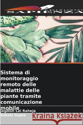 Sistema di monitoraggio remoto delle malattie delle piante tramite comunicazione mobile Raheja, Jagdish Lal, Gupta, Sakshi 9786200339812 Edizioni Sapienza - książka