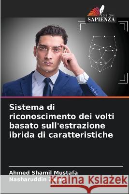 Sistema di riconoscimento dei volti basato sull'estrazione ibrida di caratteristiche Ahmed Shamil Mustafa Nasharuddin Zainal  9786205333433 Edizioni Sapienza - książka