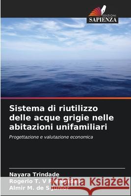 Sistema di riutilizzo delle acque grigie nelle abitazioni unifamiliari Trindade, Nayara, Fernandes, Rogerio T. V, Junior, Almir M. de S 9786206820338 Edizioni Sapienza - książka