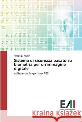 Sistema di sicurezza basato su biometria per un'immagine digitale Rajesh, Polepogu 9786200833419 Edizioni Accademiche Italiane - książka