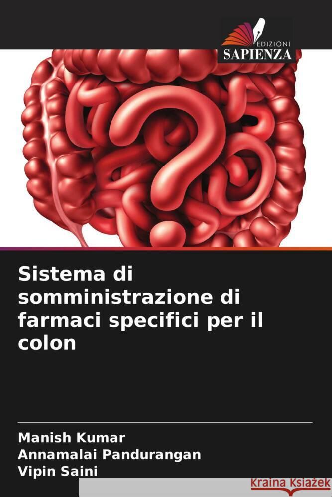 Sistema di somministrazione di farmaci specifici per il colon Kumar, Manish, Pandurangan, Annamalai, Saini, Vipin 9786208324964 Edizioni Sapienza - książka