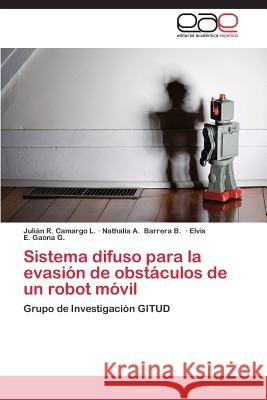 Sistema difuso para la evasión de obstáculos de un robot móvil Camargo L., Julián R. 9783659077272 Editorial Academica Espanola - książka