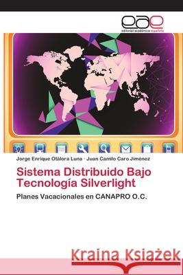 Sistema Distribuido Bajo Tecnología Silverlight Otálora Luna, Jorge Enrique 9783659018183 Editorial Academica Espanola - książka