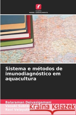 Sistema e métodos de imunodiagnóstico em aquacultura Deivasigamani, Balaraman, Subramanian, Vasuki, Velayutham, Ravi 9786203901559 Edições Nosso Conhecimento - książka