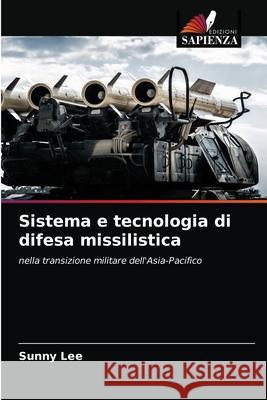 Sistema e tecnologia di difesa missilistica Lee, Sunny 9786203279788 Edizioni Sapienza - książka