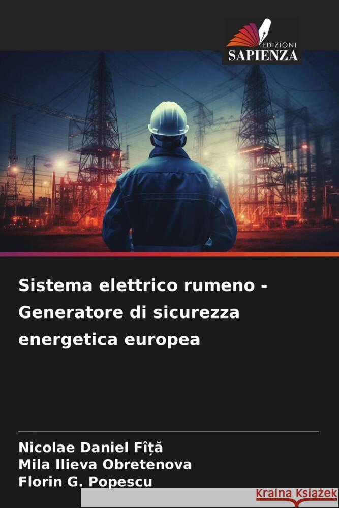 Sistema elettrico rumeno - Generatore di sicurezza energetica europea Nicolae Daniel F?ȚĂ Mila Ilieva Obretenova Florin G. Popescu 9786207219339 Edizioni Sapienza - książka
