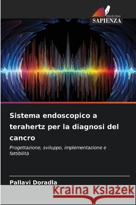 Sistema endoscopico a terahertz per la diagnosi del cancro Doradla, Pallavi 9786209284823 Edizioni Sapienza - książka