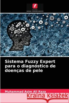 Sistema Fuzzy Expert para o diagnóstico de doenças de pele Muhammad Asim Ali Raza 9786204057774 Edicoes Nosso Conhecimento - książka