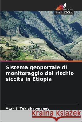 Sistema geoportale di monitoraggio del rischio siccità in Etiopia Teklehaymanot, Ataklti 9786208678326 Edizioni Sapienza - książka