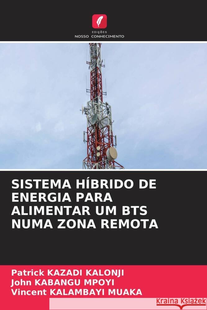 Sistema H?brido de Energia Para Alimentar Um Bts Numa Zona Remota Patrick Kazad John Kabang Vincent Kalambay 9786206502333 Edicoes Nosso Conhecimento - książka