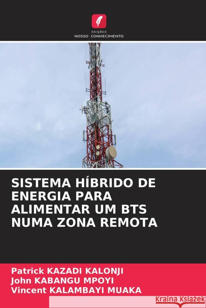 Sistema H?brido de Energia Para Alimentar Um Bts Numa Zona Remota Patrick Kazad John Kabang Vincent Kalambay 9786206502333 Edicoes Nosso Conhecimento - książka