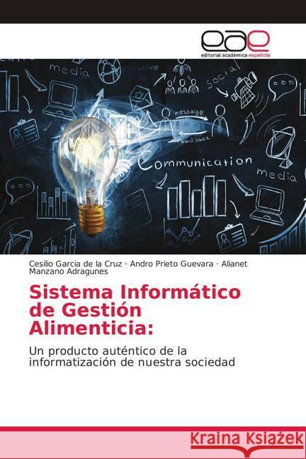Sistema Informático de Gestión Alimenticia: : Un producto auténtico de la informatización de nuestra sociedad Garcia de la Cruz, Cesilio; Prieto Guevara, Andro; Manzano Adragunes, Alianet 9786139074976 Editorial Académica Española - książka
