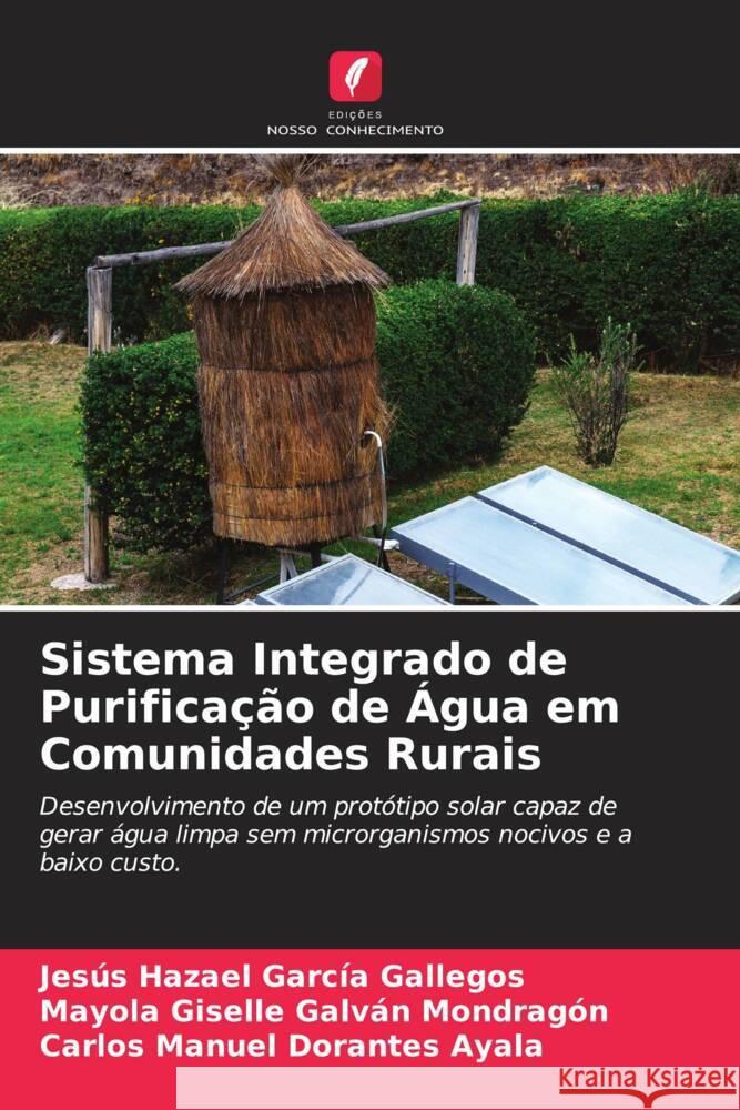 Sistema Integrado de Purificação de Água em Comunidades Rurais García Gallegos, Jesús Hazael, GALVAN MONDRAGON, MAYOLA GISELLE, DORANTES AYALA, CARLOS MANUEL 9786208623647 Edições Nosso Conhecimento - książka