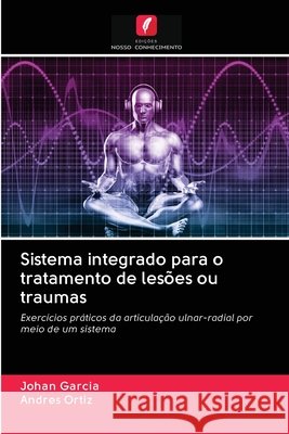 Sistema integrado para o tratamento de lesões ou traumas Garcia, Johan; Ortiz, Andrés 9786202825399 Edicoes Nosso Conhecimento - książka
