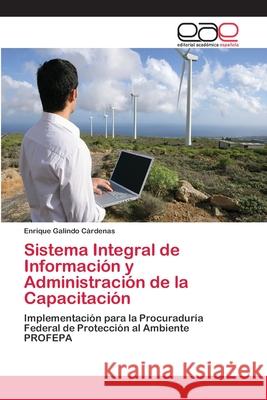 Sistema Integral de Información y Administración de la Capacitación Enrique Galindo Cárdenas 9783659073762 Editorial Academica Espanola - książka