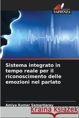 Sistema integrato in tempo reale per il riconoscimento delle emozioni nel parlato Samantaray, Amiya Kumar 9786209278280 Edizioni Sapienza - książka
